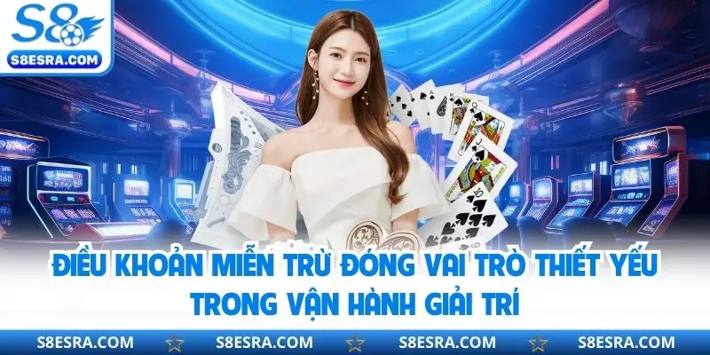 Điều khoản miễn trừ đóng vai trò thiết yếu trong vận hành giải trí