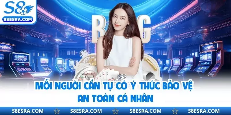 Mỗi người cần tự có ý thức bảo vệ an toàn cá nhân