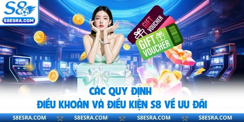 Các quy định điều khoản và điều kiện S8 về ưu đãi