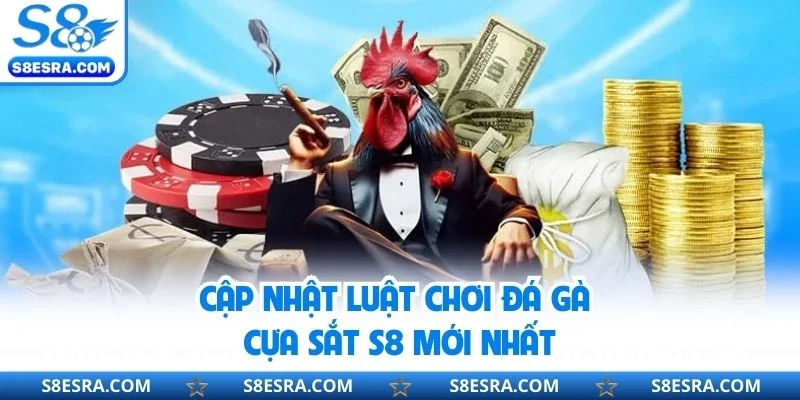 Cập nhật luật chơi đá gà cựa sắt S8 mới nhất