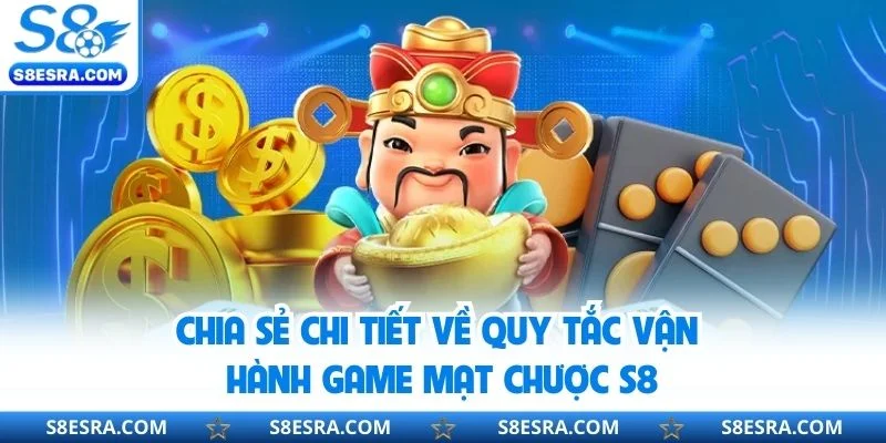 Chia sẻ chi tiết về quy tắc vận hành game mạt chược S8