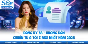 Đăng Ký S8 - Hướng Dẫn Chuẩn Từ A Tới Z Mới Nhất Năm 2026