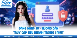 Đăng Nhập S8 - Hướng Dẫn Truy Cập Siêu Nhanh Trong 1 Phút