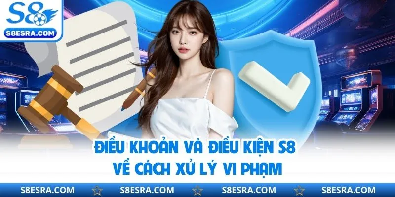 Điều khoản và điều kiện S8 về cách xử lý vi phạm