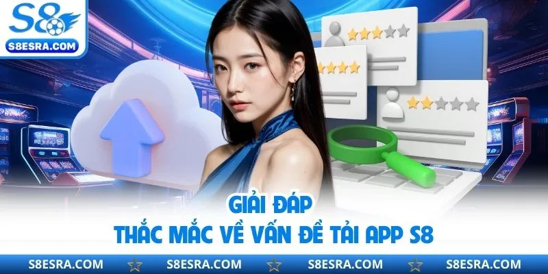 Giải đáp thắc mắc về vấn đề tải app S8
