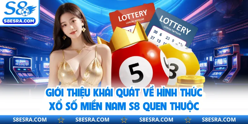 Giới thiệu khái quát về hình thức xổ số miền Nam S8 quen thuộc