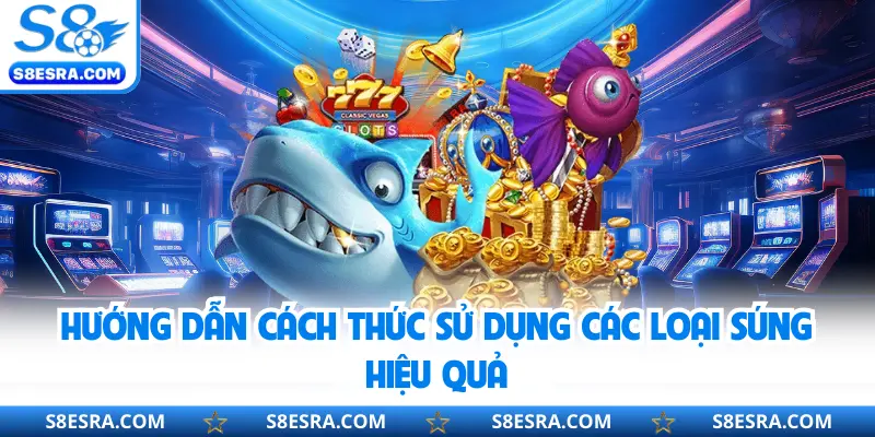 Hướng dẫn cách thức sử dụng các loại súng hiệu quả