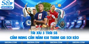 Tài Xỉu 3 Trái S8 | Cẩm Nang Cần Nắm Khi Tham Gia Soi Kèo