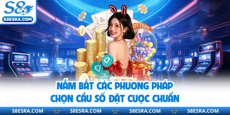 Nắm bắt các phương pháp chọn cầu số đặt cược chuẩn
