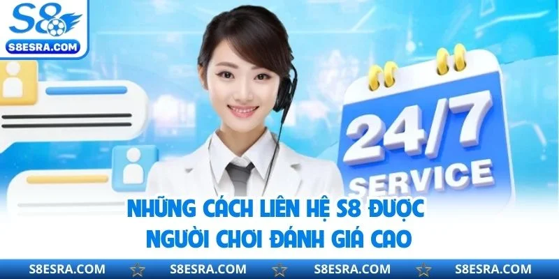 Những cách liên hệ S8 được người chơi đánh giá cao