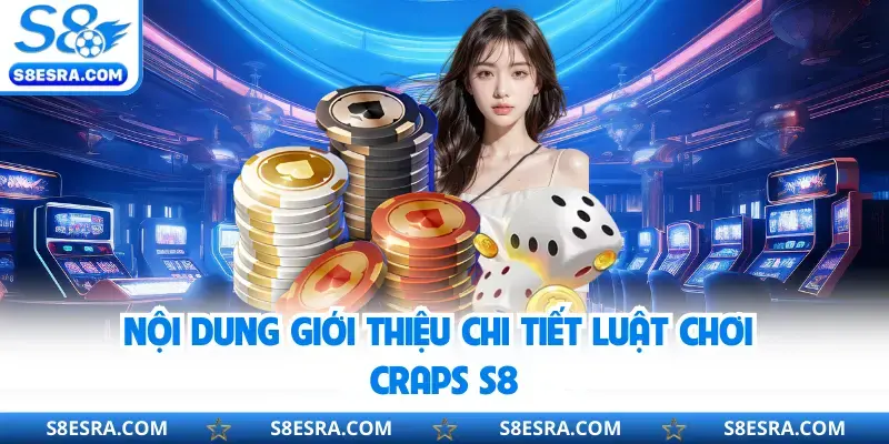 Nội dung giới thiệu chi tiết luật chơi Craps S8