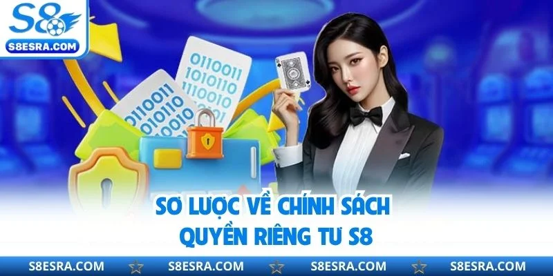 Sơ lược về chính sách quyền riêng tư S8