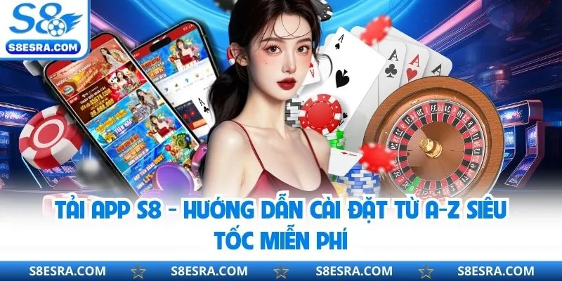 Tải App S8 - Hướng Dẫn Cài Đặt Từ A-Z Siêu Tốc Miễn Phí