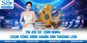Tài Xỉu S8 | Cẩm Nang Chọn Tổng Điểm Chuẩn Săn Thưởng Lớn