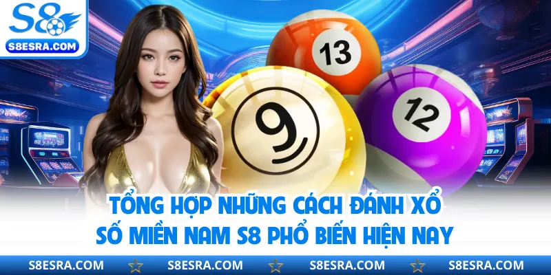 Tổng hợp những cách đánh xổ số miền Nam S8 phổ biến hiện nay
