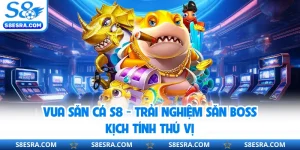 Vua Săn Cá S8 - Trải Nghiệm Săn Boss Kịch Tính Thú Vị