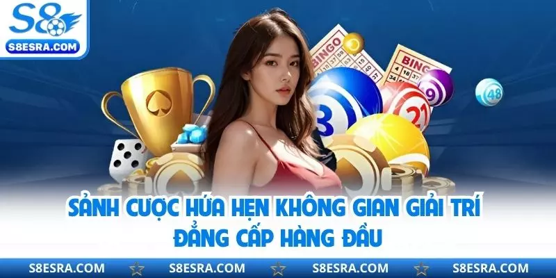 Sảnh cược hứa hẹn không gian giải trí đẳng cấp hàng đầu